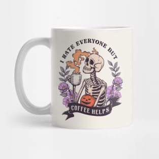 I Hate Everyone But Coffee Helps Mug